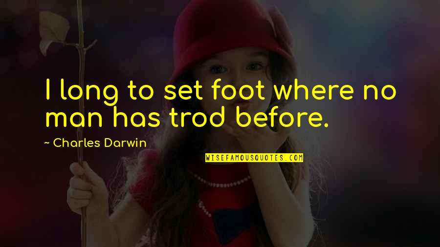 Rishi Dayanand Quotes By Charles Darwin: I long to set foot where no man