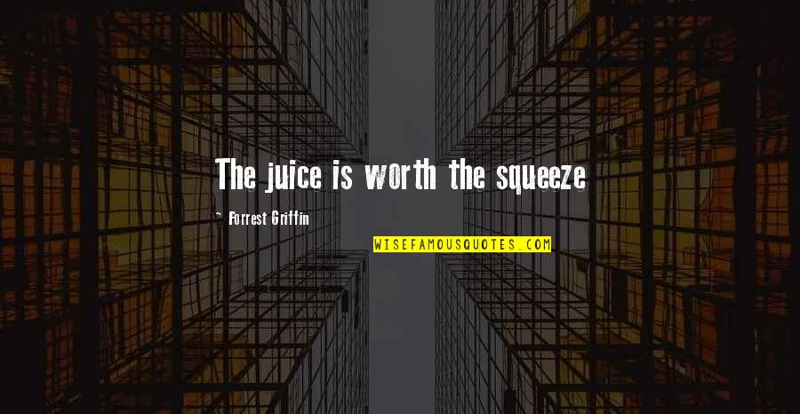 Rishika Jain Birthday Quotes By Forrest Griffin: The juice is worth the squeeze Rishika Jain Birthday Quotes By Forrest Griffin: The juice is worth the squeeze