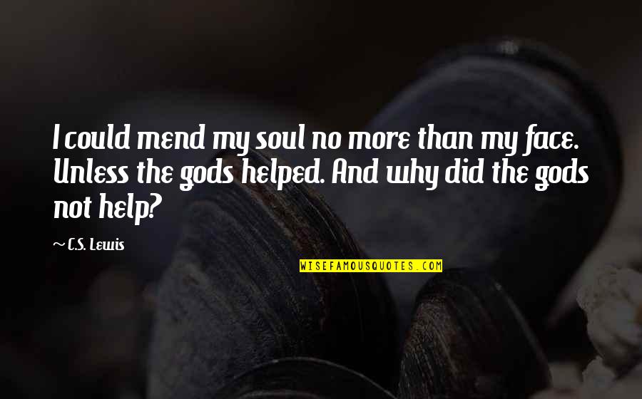Rishika Jain Success Quotes By C.S. Lewis: I could mend my soul no more than