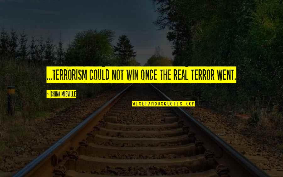 Rishikajain Good Morning Quotes By China Mieville: ...terrorism could not win once the real terror Rishikajain Good Morning Quotes By China Mieville: ...terrorism could not win once the real terror