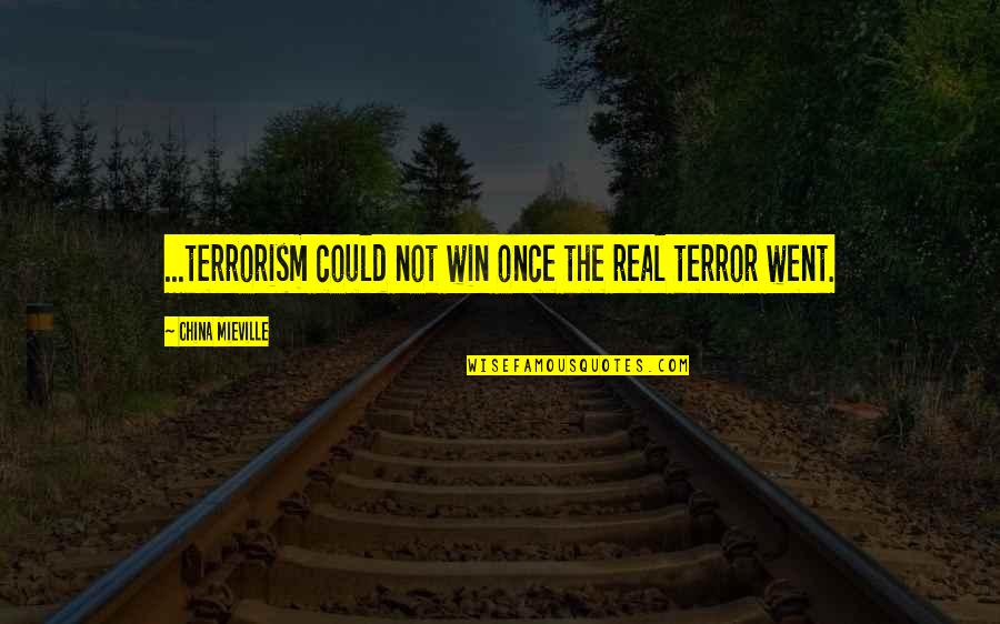 Rishikajain Good Morning Quotes By China Mieville: ...terrorism could not win once the real terror