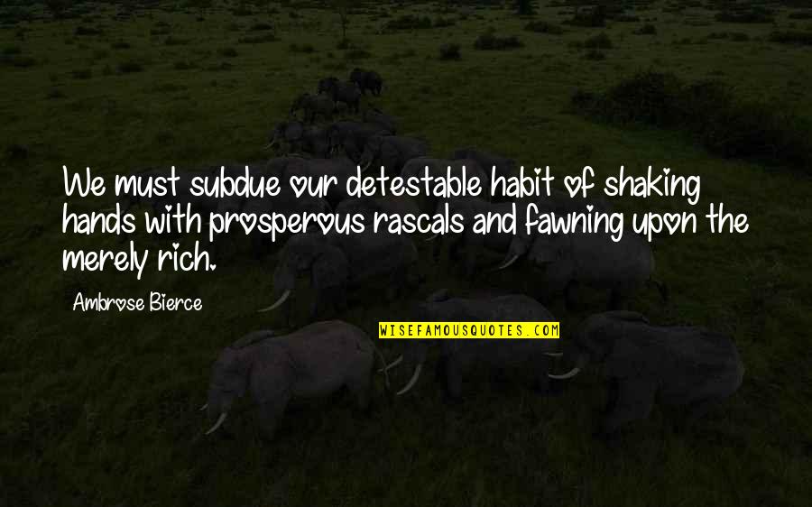 Rishikesh Tour Quotes By Ambrose Bierce: We must subdue our detestable habit of shaking Rishikesh Tour Quotes By Ambrose Bierce: We must subdue our detestable habit of shaking