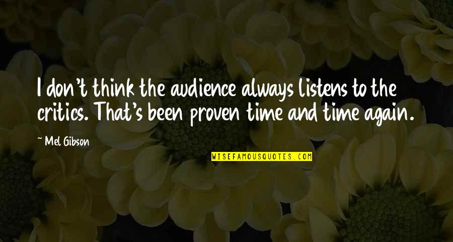 Rishikesh Trip Quotes By Mel Gibson: I don't think the audience always listens to Rishikesh Trip Quotes By Mel Gibson: I don't think the audience always listens to
