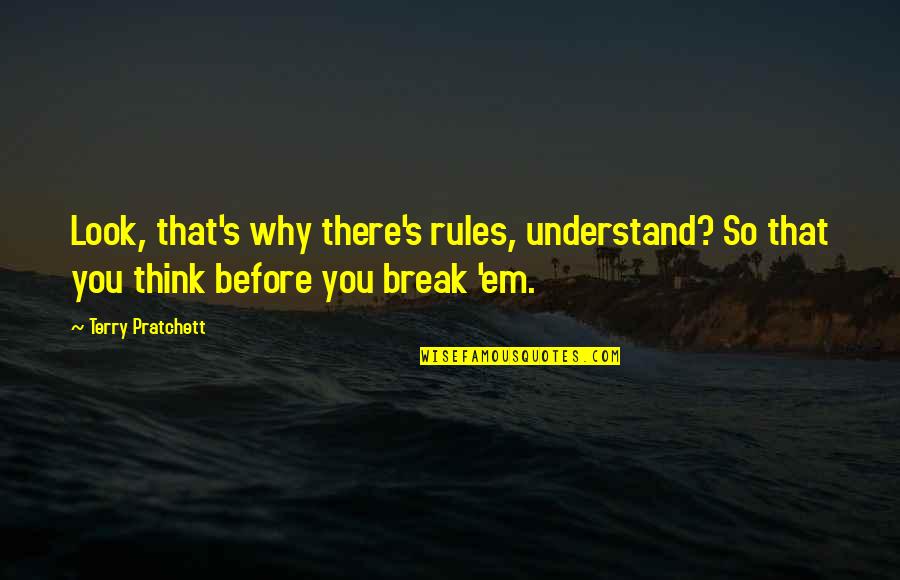 Rishina Boyfriend Quotes By Terry Pratchett: Look, that's why there's rules, understand? So that Rishina Boyfriend Quotes By Terry Pratchett: Look, that's why there's rules, understand? So that
