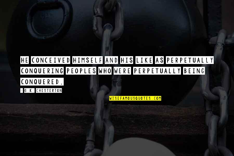 Rishis Hinduism Quotes By G.K. Chesterton: He conceived himself and his like as perpetually Rishis Hinduism Quotes By G.K. Chesterton: He conceived himself and his like as perpetually