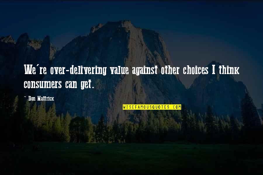 Rishon Enterprises Quotes By Don Mattrick: We're over-delivering value against other choices I think