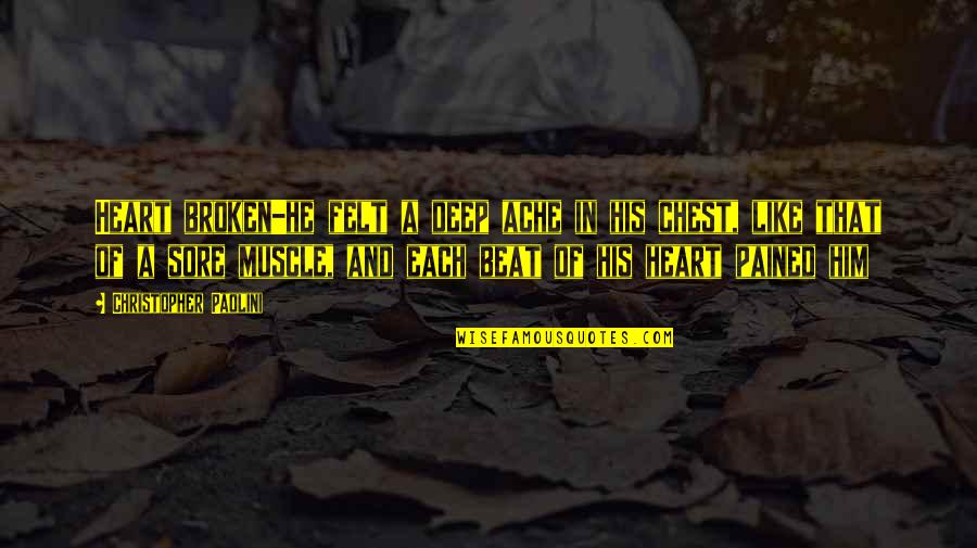 Rishona Quotes By Christopher Paolini: Heart broken-he felt a deep ache in his