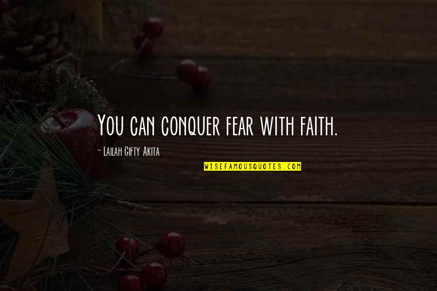 Risibility In A Sentence Quotes By Lailah Gifty Akita: You can conquer fear with faith.