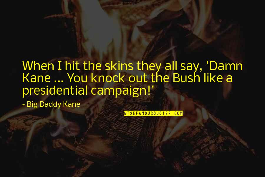 Risible Etymology Quotes By Big Daddy Kane: When I hit the skins they all say,