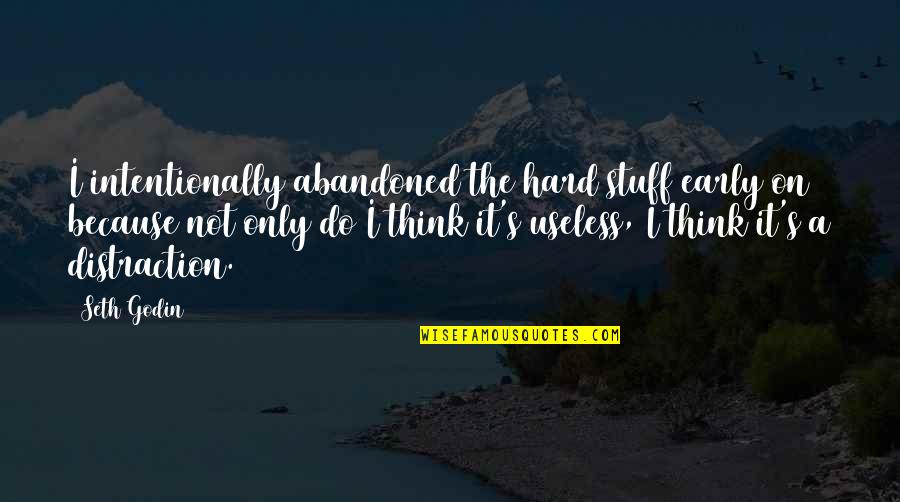 Risible Etymology Quotes By Seth Godin: I intentionally abandoned the hard stuff early on Risible Etymology Quotes By Seth Godin: I intentionally abandoned the hard stuff early on