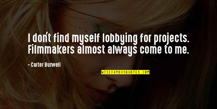 Risible Synonym Quotes By Carter Burwell: I don't find myself lobbying for projects. Filmmakers