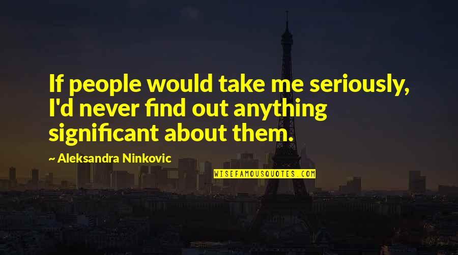 Risie The Nurse Quotes By Aleksandra Ninkovic: If people would take me seriously, I'd never