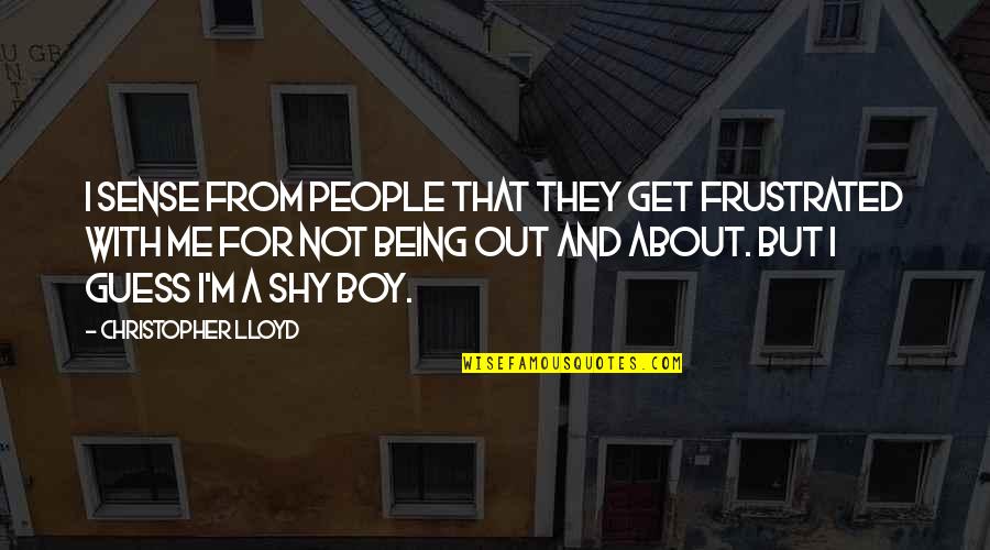 Rising Above All Odds Quotes By Christopher Lloyd: I sense from people that they get frustrated Rising Above All Odds Quotes By Christopher Lloyd: I sense from people that they get frustrated