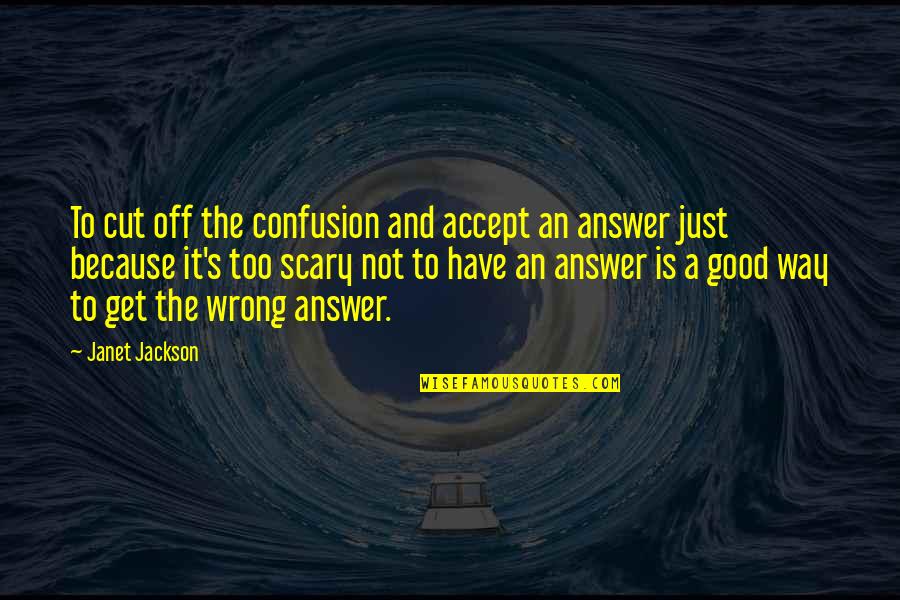 Rising Above All Odds Quotes By Janet Jackson: To cut off the confusion and accept an Rising Above All Odds Quotes By Janet Jackson: To cut off the confusion and accept an