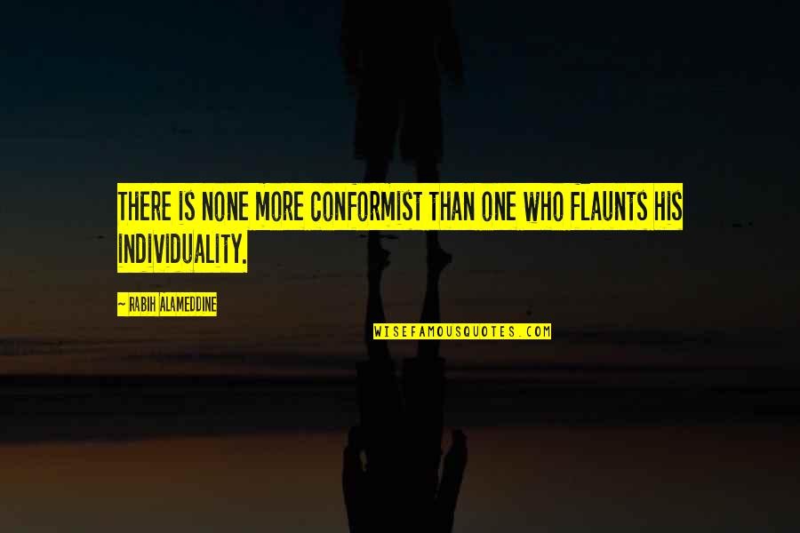 Rising Above All Odds Quotes By Rabih Alameddine: There is none more conformist than one who Rising Above All Odds Quotes By Rabih Alameddine: There is none more conformist than one who
