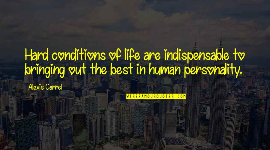 Rising Above Criticism Quotes By Alexis Carrel: Hard conditions of life are indispensable to bringing