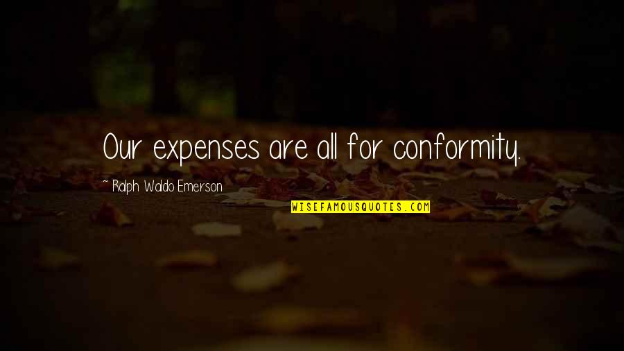 Rising Above Depression Quotes By Ralph Waldo Emerson: Our expenses are all for conformity.