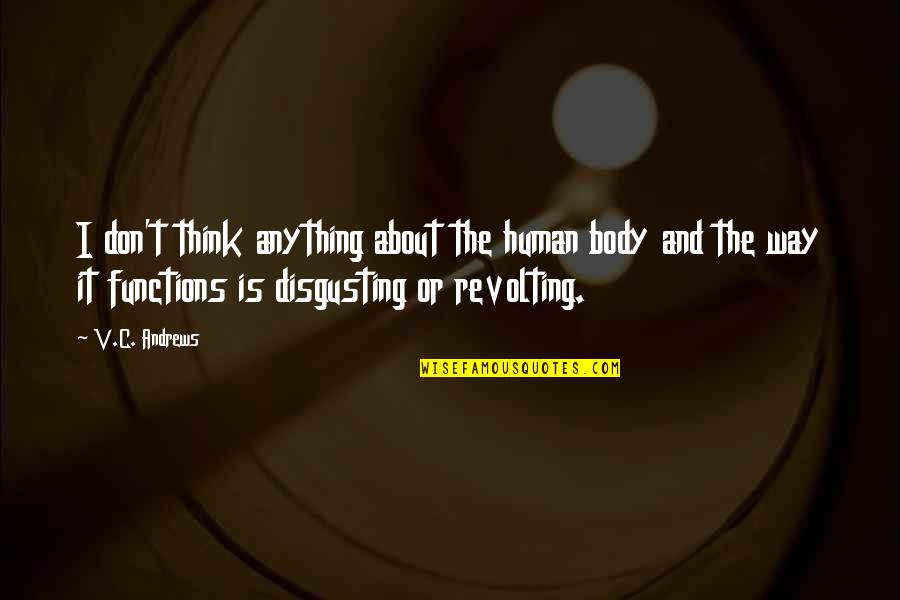 Rising Above Fear Quotes By V.C. Andrews: I don't think anything about the human body
