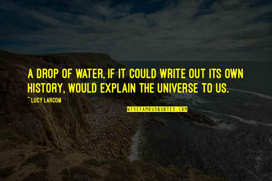 Rising Above Negativity Quotes By Lucy Larcom: A drop of water, if it could write Rising Above Negativity Quotes By Lucy Larcom: A drop of water, if it could write