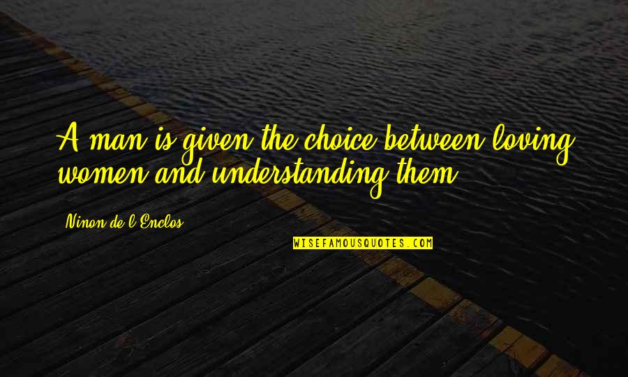 Rising Above Others Quotes By Ninon De L'Enclos: A man is given the choice between loving