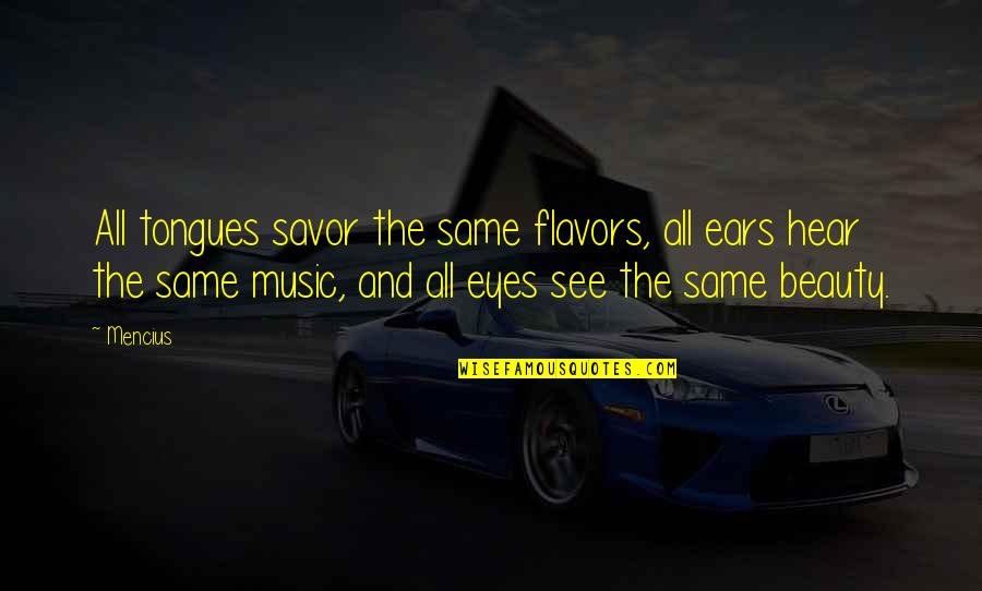 Rising Above The Odds Quotes By Mencius: All tongues savor the same flavors, all ears Rising Above The Odds Quotes By Mencius: All tongues savor the same flavors, all ears