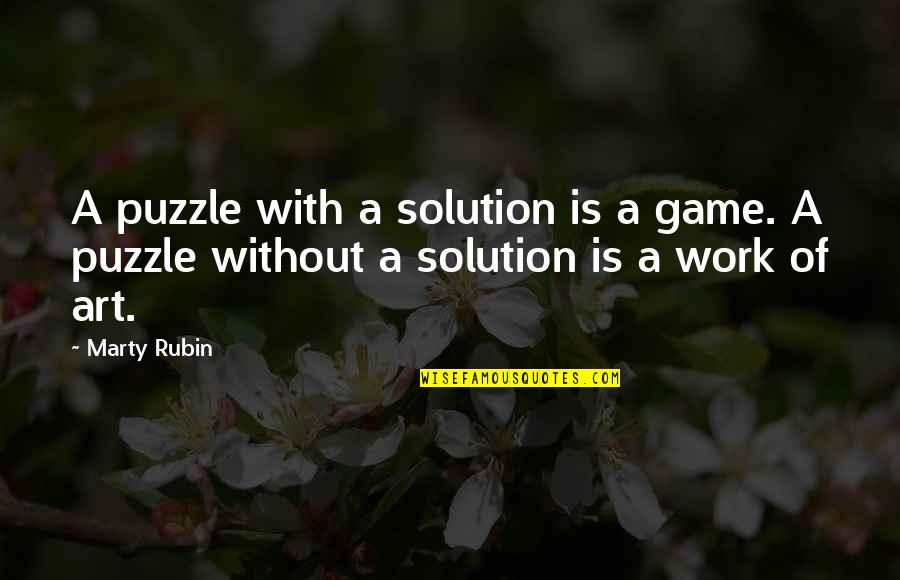 Rising After Falling Quotes By Marty Rubin: A puzzle with a solution is a game.