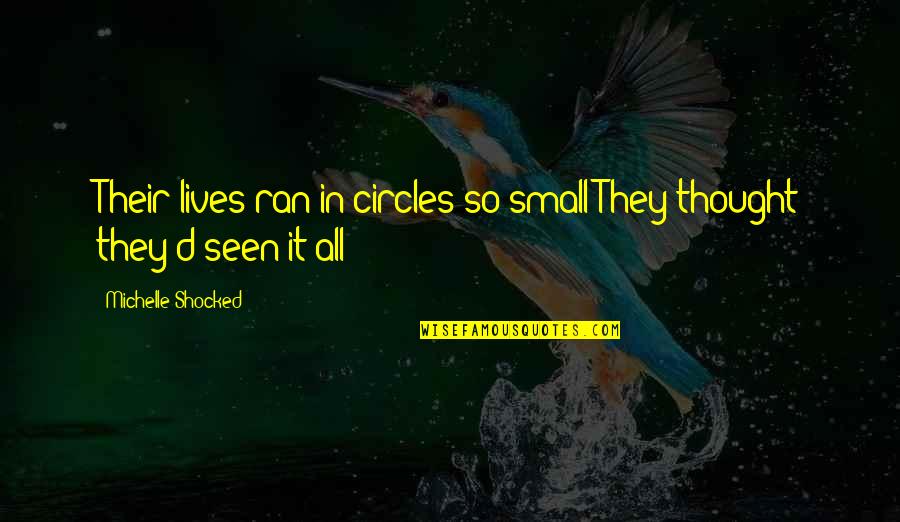 Rising Against All Odds Quotes By Michelle Shocked: Their lives ran in circles so small They Rising Against All Odds Quotes By Michelle Shocked: Their lives ran in circles so small They