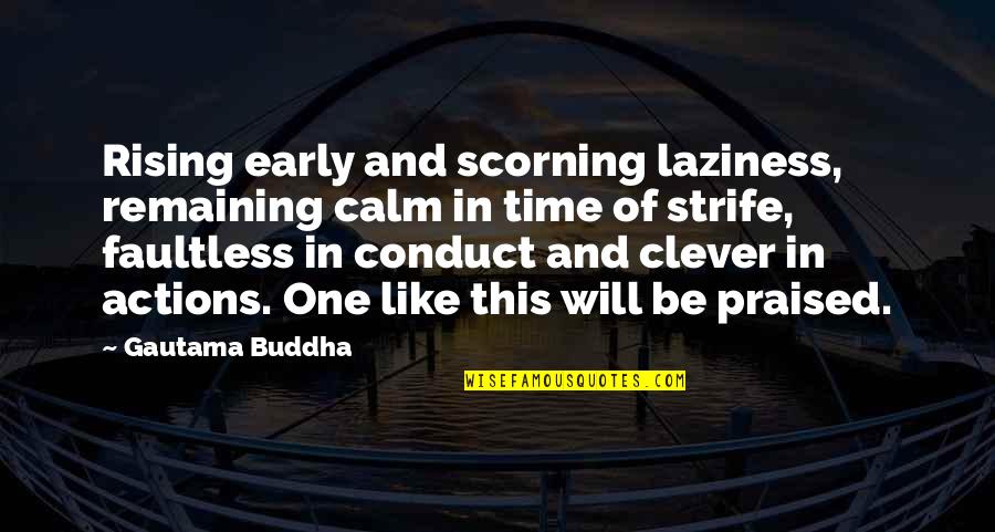 Rising Calm Quotes By Gautama Buddha: Rising early and scorning laziness, remaining calm in