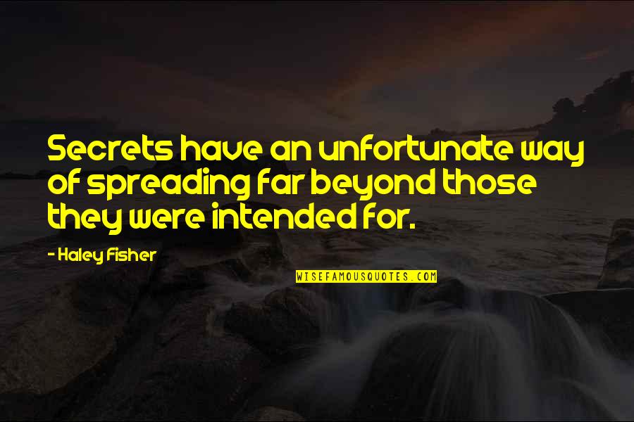 Rising Calm Quotes By Haley Fisher: Secrets have an unfortunate way of spreading far