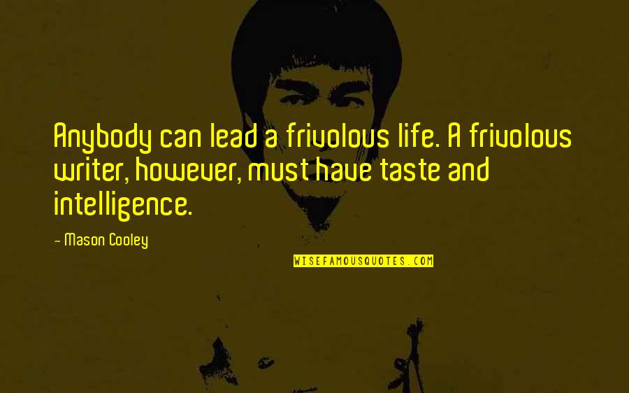 Rising Calm Quotes By Mason Cooley: Anybody can lead a frivolous life. A frivolous