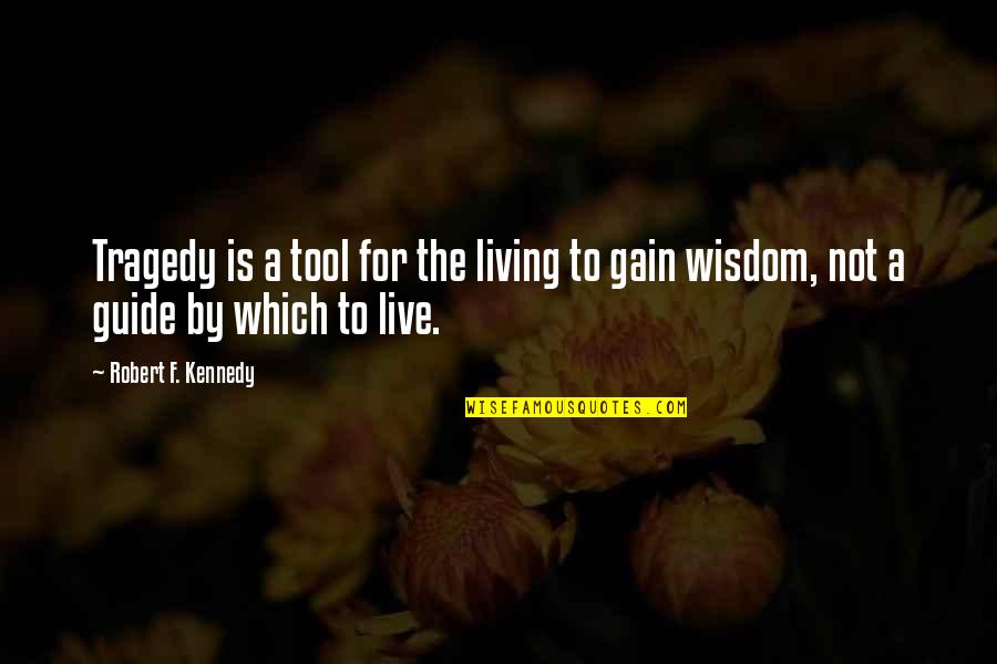 Rising Costs Quotes By Robert F. Kennedy: Tragedy is a tool for the living to