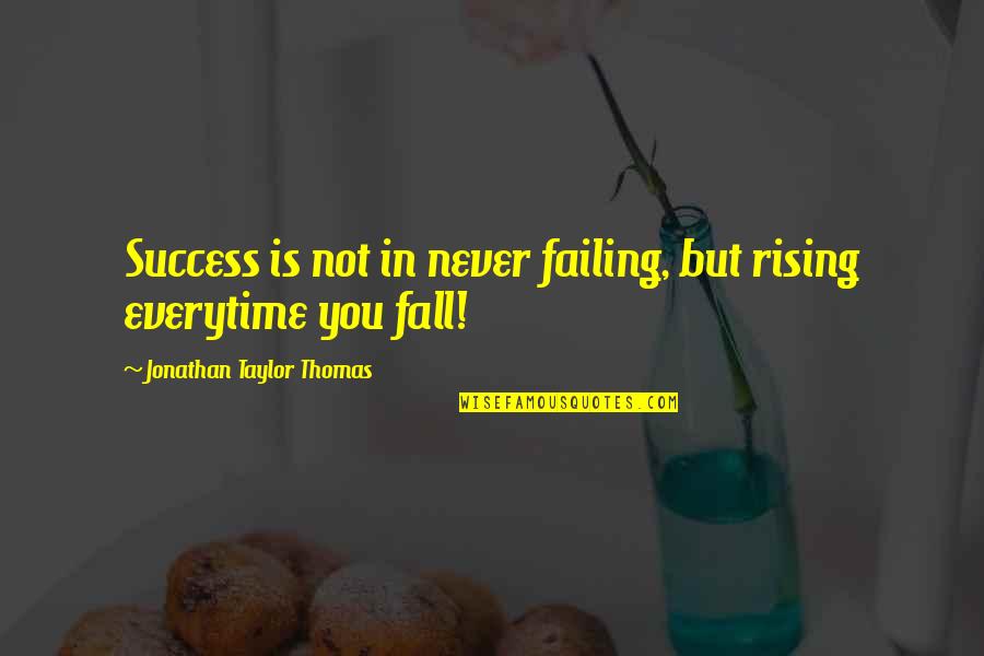 Rising From A Fall Quotes By Jonathan Taylor Thomas: Success is not in never failing, but rising