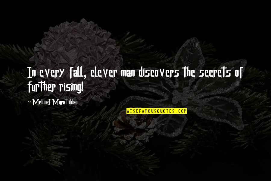 Rising From A Fall Quotes By Mehmet Murat Ildan: In every fall, clever man discovers the secrets
