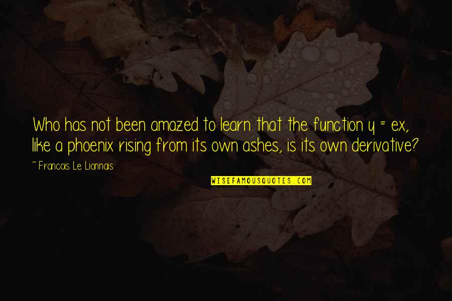 Rising From Ashes Quotes By Francois Le Lionnais: Who has not been amazed to learn that