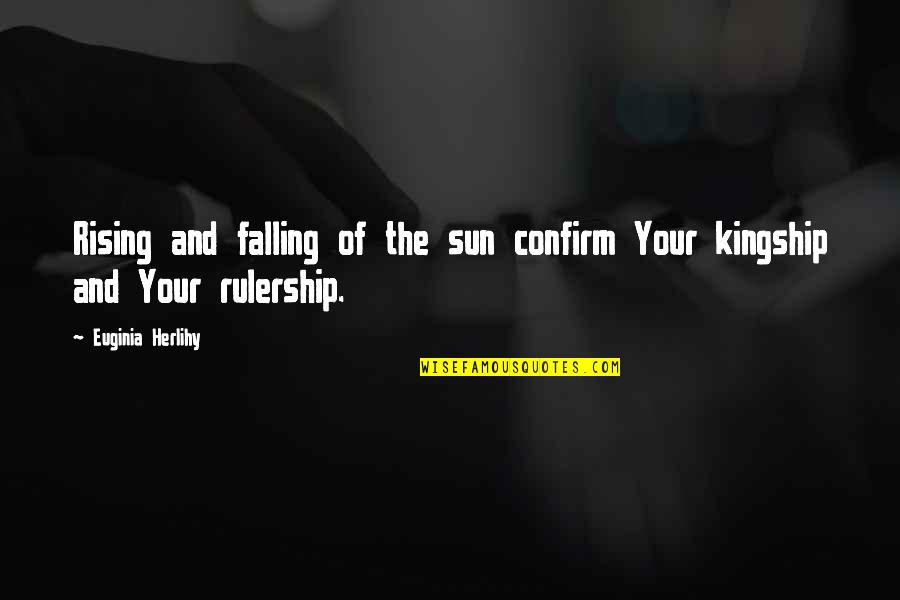 Rising From Falling Quotes By Euginia Herlihy: Rising and falling of the sun confirm Your