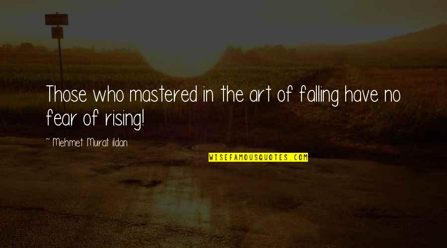 Rising From Falling Quotes By Mehmet Murat Ildan: Those who mastered in the art of falling