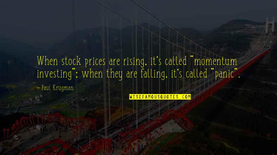 Rising From Falling Quotes By Paul Krugman: When stock prices are rising, it's called "momentum