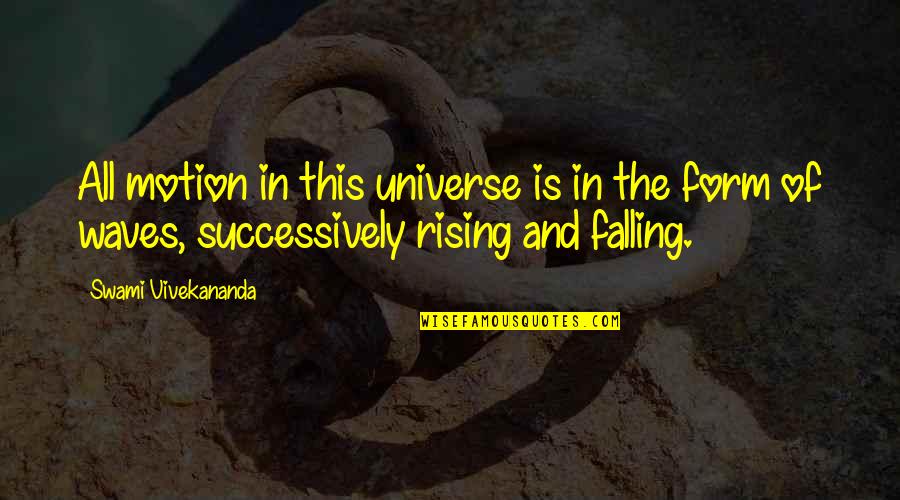 Rising From Falling Quotes By Swami Vivekananda: All motion in this universe is in the