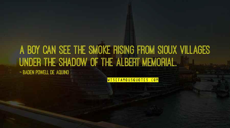 Rising From Quotes By Baden Powell De Aquino: A boy can see the smoke rising from Rising From Quotes By Baden Powell De Aquino: A boy can see the smoke rising from