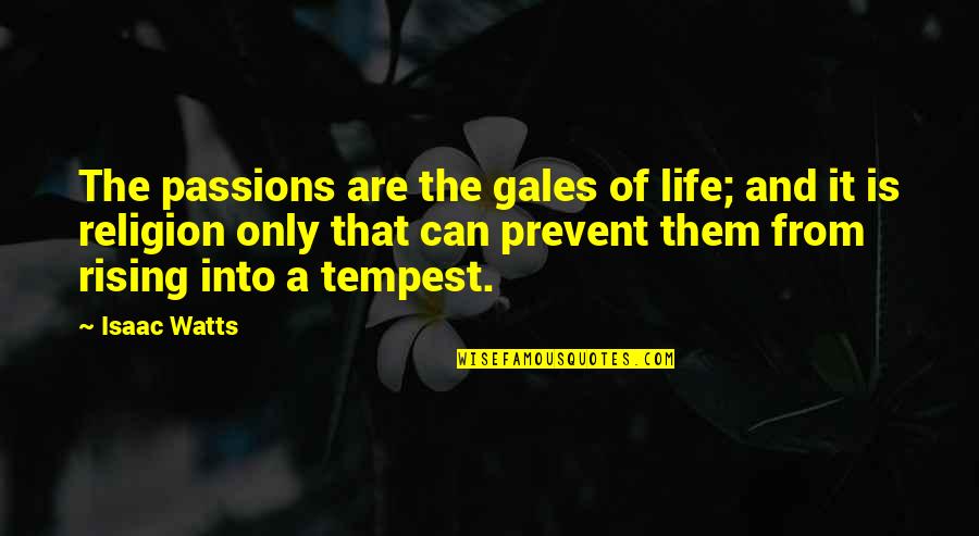 Rising From Quotes By Isaac Watts: The passions are the gales of life; and Rising From Quotes By Isaac Watts: The passions are the gales of life; and