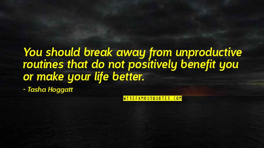 Rising From Rock Bottom Quotes By Tasha Hoggatt: You should break away from unproductive routines that