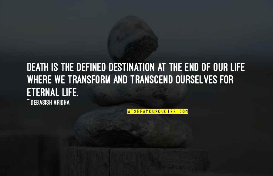 Rising From Sadness Quotes By Debasish Mridha: Death is the defined destination at the end