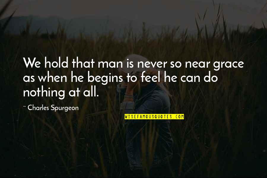 Rising From The Bottom Quotes By Charles Spurgeon: We hold that man is never so near