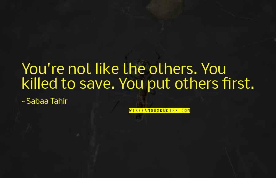 Rising From The Dark Quotes By Sabaa Tahir: You're not like the others. You killed to