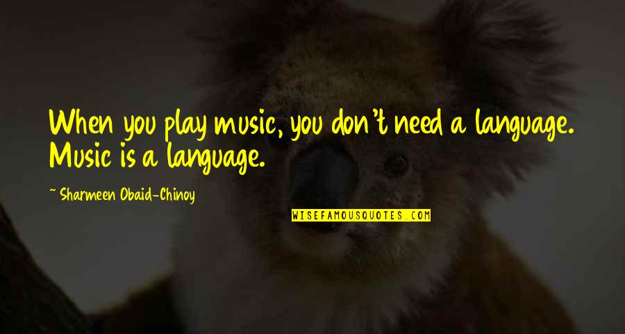 Rising Quotations Quotes By Sharmeen Obaid-Chinoy: When you play music, you don't need a Rising Quotations Quotes By Sharmeen Obaid-Chinoy: When you play music, you don't need a