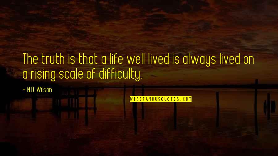Rising Quotes By N.D. Wilson: The truth is that a life well lived
