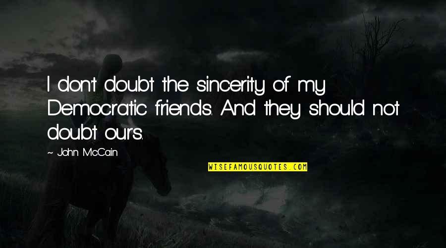 Rising Quotes Quotes By John McCain: I don't doubt the sincerity of my Democratic