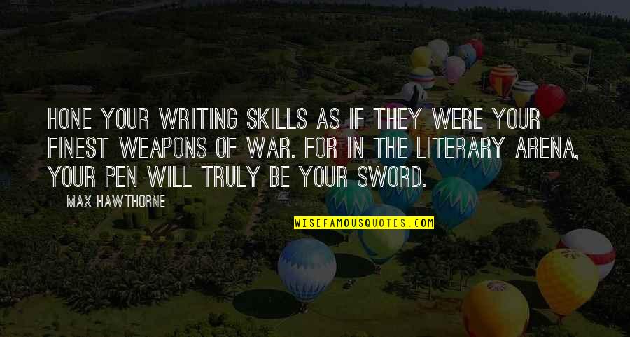 Rising Quotes Quotes By Max Hawthorne: Hone your writing skills as if they were