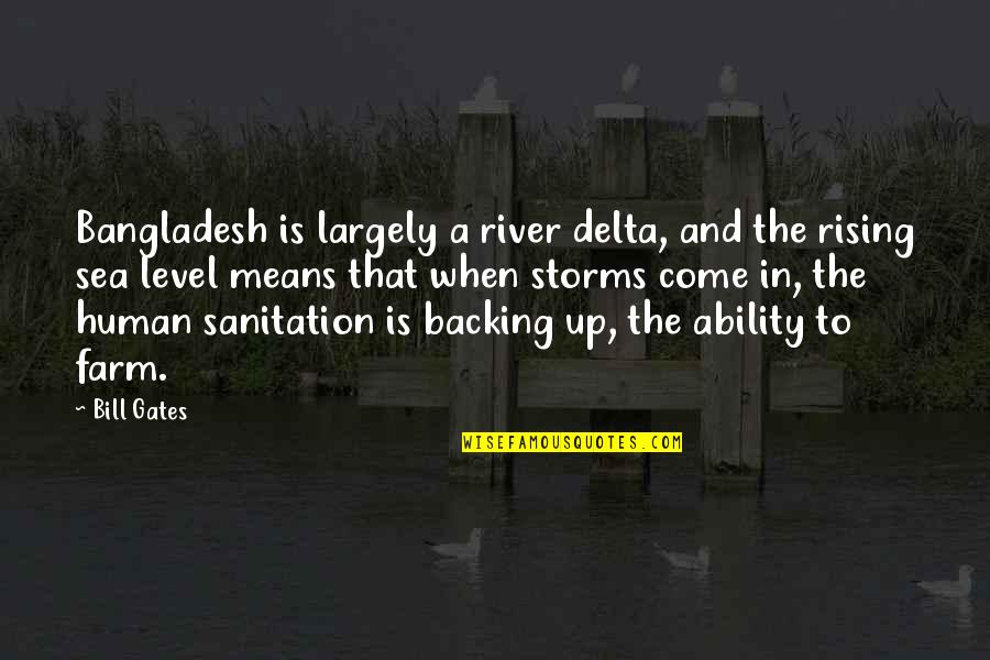 Rising Sea Level Quotes By Bill Gates: Bangladesh is largely a river delta, and the