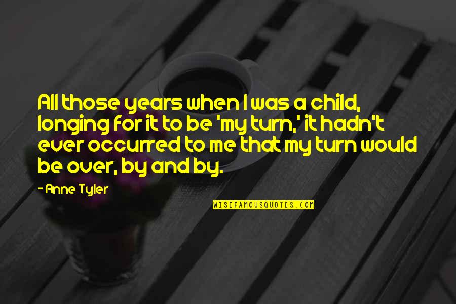 Rising Storm Japanese Quotes By Anne Tyler: All those years when I was a child, Rising Storm Japanese Quotes By Anne Tyler: All those years when I was a child,